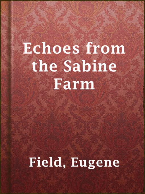 Title details for Echoes from the Sabine Farm by Eugene Field - Available